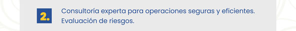 Consultoría experta para operaciones seguras y eficientes. Evaluación de riesgos.