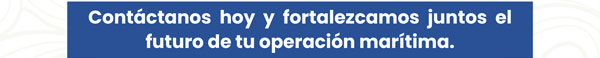 Contáctanos hoy y fortalezcamos juntos el futuro de tu operación marítima.